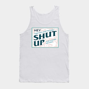 Hey shut up for a danm second Tank Top